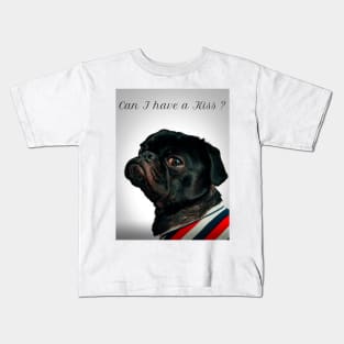 Pug: Can I have a Kiss ? Kids T-Shirt